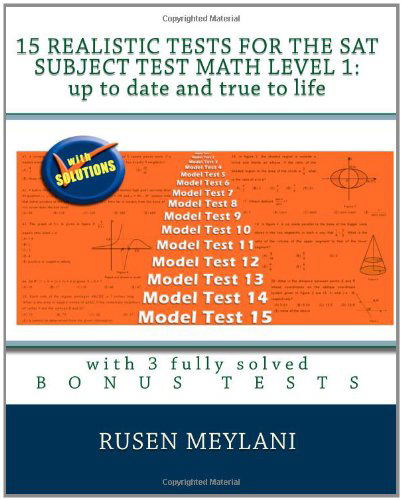 Cover for Rusen Meylani · 15 Realistic Tests for the Sat Subject Test Math Level 1: Up to Date and True to Life: with 3 Fully Solved Bonus Tests (Paperback Book) (2010)