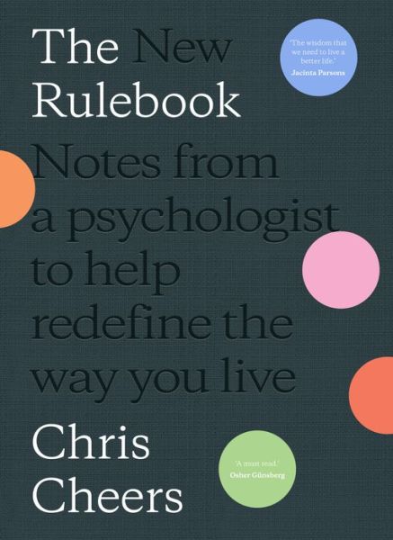 Cover for Dr Chris Cheers · The New Rulebook: Notes from a psychologist to help redefine the way you live, for fans of Glennon Doyle, Brene Brown, Elizabeth Gilbert and Julie Smith (Hardcover Book) (2023)