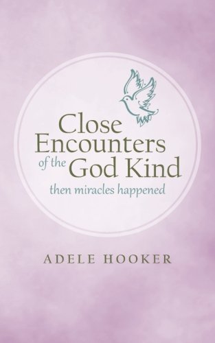 Cover for Adele Hooker · Close Encounters of the God Kind: then Miracles Happened (Paperback Book) (2012)