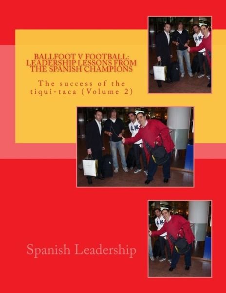 Cover for Spanish Leadership · Ballfoot V Football: Leadership Lessons from the Spanish Champions: the Success of the Tiqui-taca (Paperback Bog) (2011)