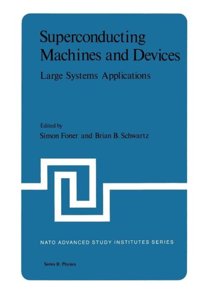 Cover for S Foner · Superconducting Machines and Devices: Large Systems Applications - NATO Science Series B (Paperback Book) [Softcover reprint of the original 1st ed. 1974 edition] (2013)