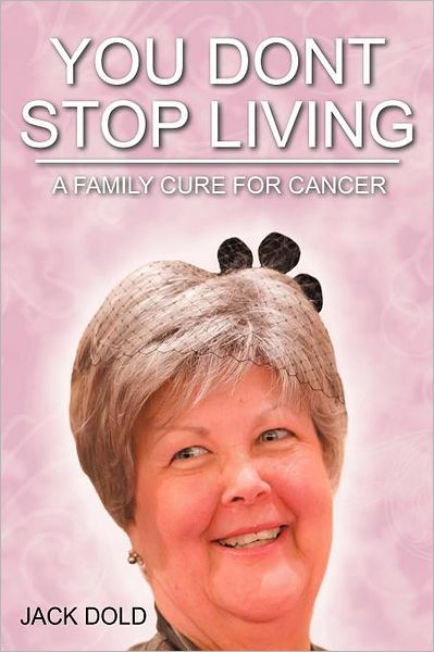 Cover for Jack Dold · You Don't Stop Living: a Family Cure for Cancer (Paperback Book) (2012)