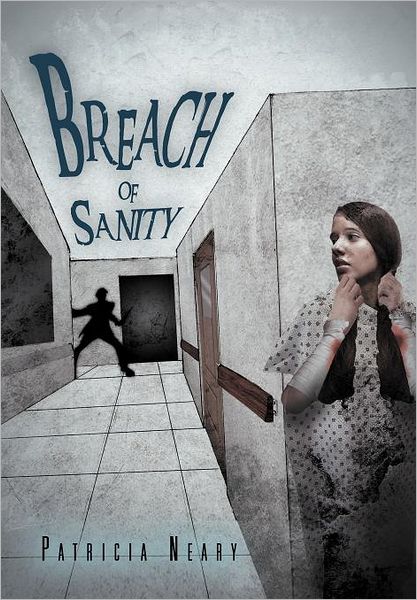 Breach of Sanity - Patricia Neary - Books - Xlibris - 9781469152868 - January 28, 2012
