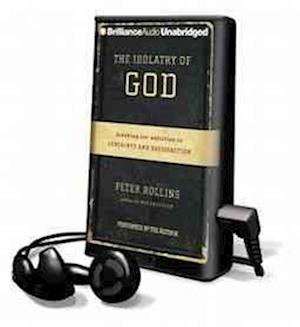 The Idolatry of God - Peter Rollins - Other - Brilliance Audio - 9781469277868 - 2013