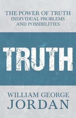 Cover for William George Jordan · The Power of Truth - Individual Problems and Possibilities (Paperback Book) (2017)