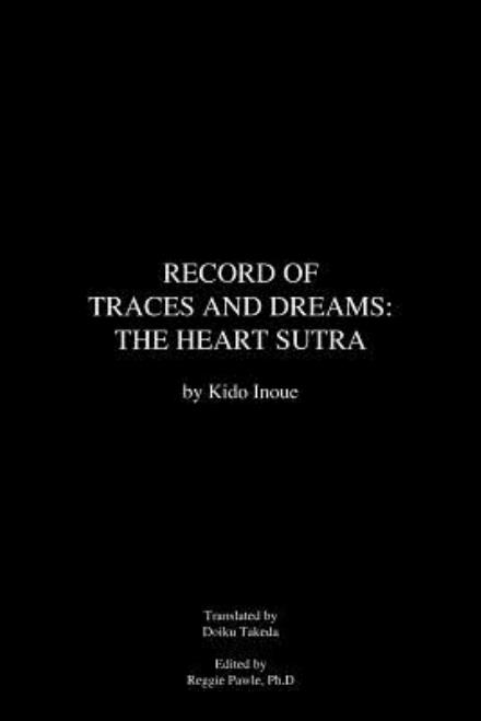 Cover for Kido Inoue · Record of Traces and Dreams: the Heart Sutra (Paperback Book) (2012)