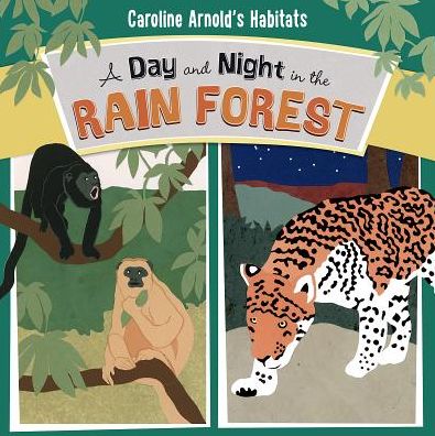 Cover for Caroline Arnold · A Day and Night in the Rain Forest - Caroline Arnold's Habitats (Paperback Book) (2015)