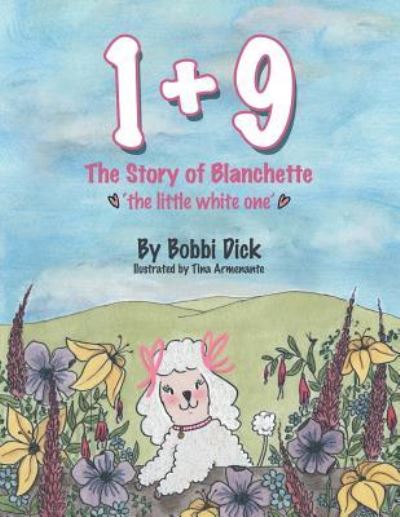 Cover for Bobbi Dick · 1+9 : The Story of Blanchette 'the Little White One' (Paperback Book) (2019)