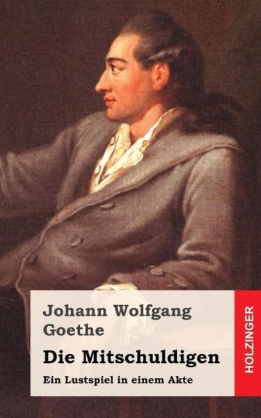 Cover for Johann Wolfgang Goethe · Die Mitschuldigen: Ein Lustspiel in Einem Akte (Paperback Book) (2013)