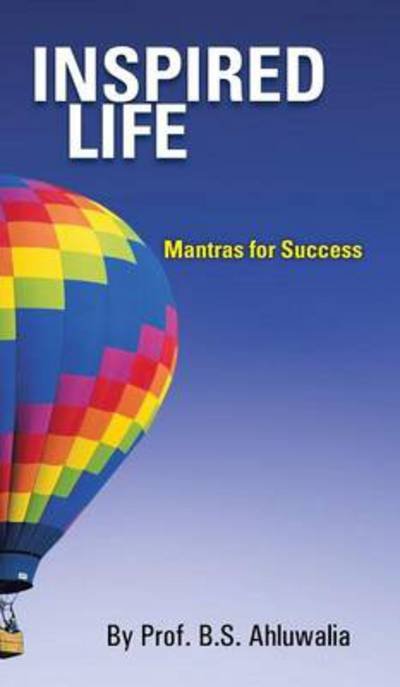 Cover for Prof B S Ahluwalia · Inspired Life: Mantras for Success (Hardcover Book) (2013)