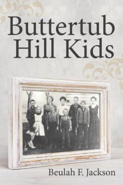 Buttertub Hill Kids - Beulah F Jackson - Books - Liferich - 9781489712868 - June 21, 2017