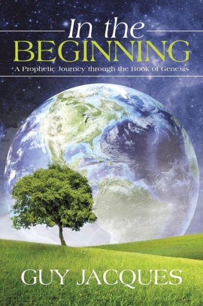 Cover for Guy Jacques · In the Beginning: a Prophetic Journey Through the Book of Genesis (Paperback Book) (2015)