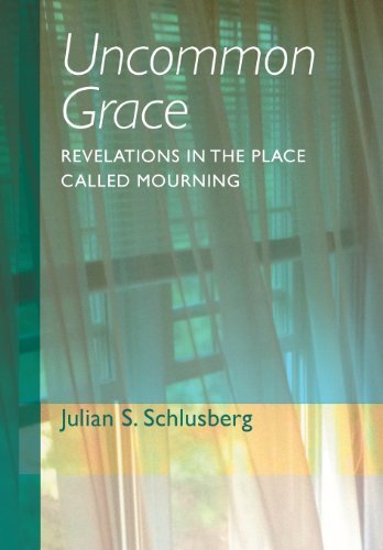 Julian S. Schlusberg · Uncommon Grace: Revelations in the Place Called Mourning (Hardcover Book) (2013)