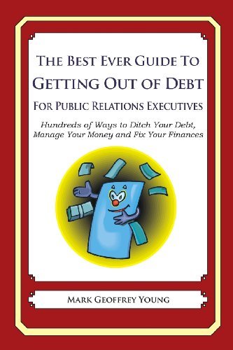 Cover for Mark Geoffrey Young · The Best Ever Guide to Getting out of Debt for Public Relations Executives: Hundreds of Ways to Ditch Your Debt,  Manage Your Money and Fix Your Finances (Paperback Bog) (2013)