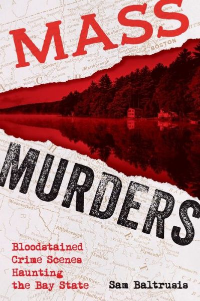 Cover for Sam Baltrusis · Mass Murders: Bloodstained Crime Scenes Haunting the Bay State (Paperback Book) (2020)