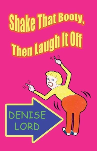 Denise Lord · Shake That Booty, then Laugh It off (Paperback Book) (2013)
