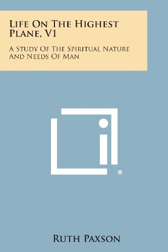Cover for Ruth Paxson · Life on the Highest Plane, V1: a Study of the Spiritual Nature and Needs of Man (Paperback Book) (2013)