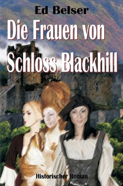 Cover for Ed Belser · Die Frauen Von Schloss Blackhill (Pocketbok) (2013)