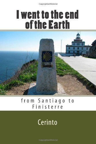 Cover for Cerinto · I Went to the End of the Earth: from Santiago to Finisterre (Paperback Book) (2014)