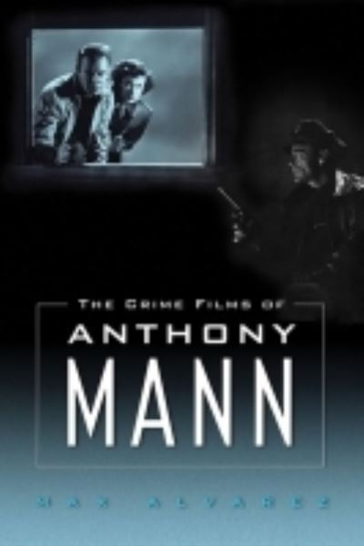 Cover for Max Alvarez · The Crime Films of Anthony Mann (Paperback Book) (2022)