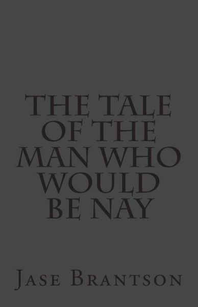 Cover for Jase Brantson · The Tale of the Man Who Would Be Nay (Paperback Book) (2014)