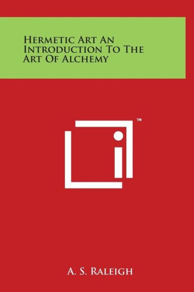 Cover for A S Raleigh · Hermetic Art an Introduction to the Art of Alchemy (Hardcover Book) (2014)