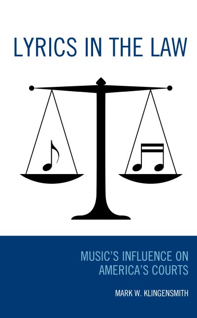 Cover for Mark W. Klingensmith · Lyrics in the Law: Music’s Influence on America’s Courts (Hardcover Book) (2019)