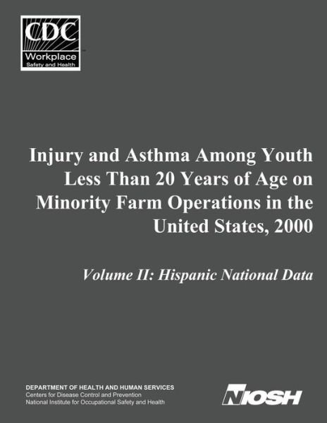 Cover for Department of Health and Human Services · Injury and Asthma Among Youth Less Than 20 Years of Age on Minority Farm Operations in the United States, 2000: Volume Ii: Hispanic National Data (Taschenbuch) (2014)