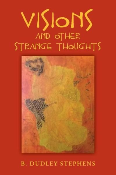 Cover for B Dudley Stephens · Visions and Other Strange Thoughts (Paperback Book) (2014)