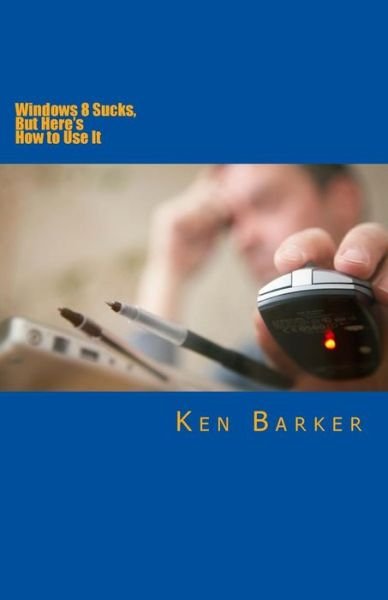 Cover for Ken Barker · Windows 8 Sucks, but Here's How to Use It (Volume 1) (Paperback Book) (2014)