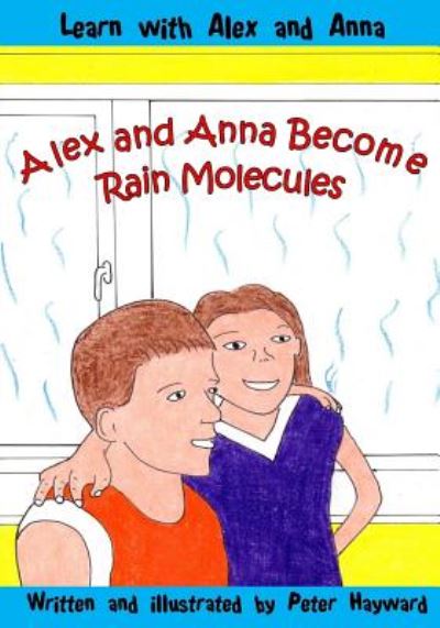 Cover for Peter Hayward · Alex and Anna Become Rain Molecules (Paperback Book) (2014)