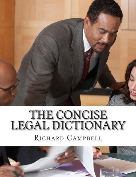 The Concise Legal Dictionary: 1000 Legal Terms You Need to Know - Richard Campbell - Bøger - Createspace - 9781500956868 - 25. august 2014
