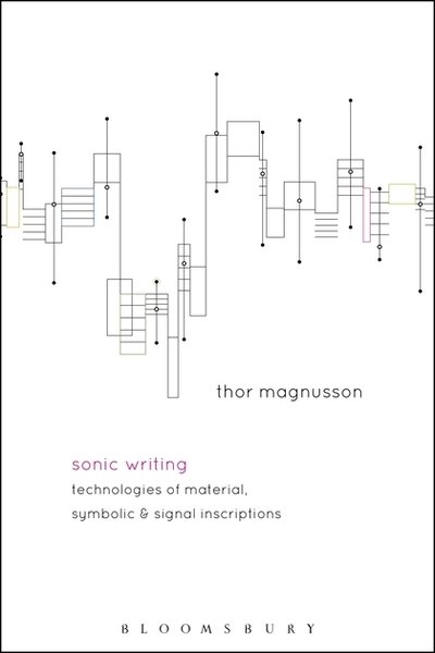 Cover for Magnusson, Professor Thor (Professor in Future Music, University of Sussex, UK) · Sonic Writing: Technologies of Material, Symbolic, and Signal Inscriptions (Pocketbok) (2019)