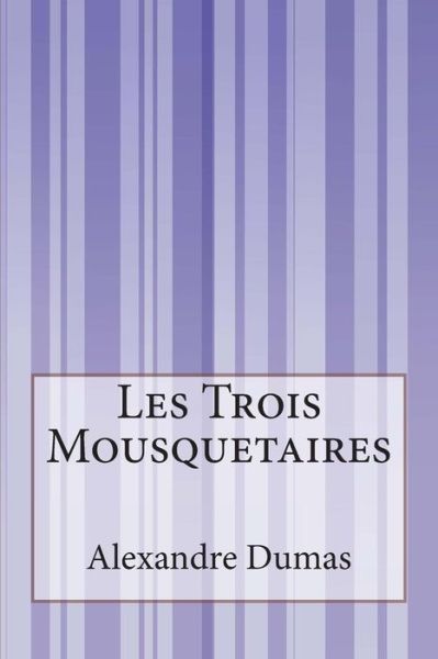 Les Trois Mousquetaires - Alexandre Dumas - Books - Createspace - 9781502499868 - September 25, 2014