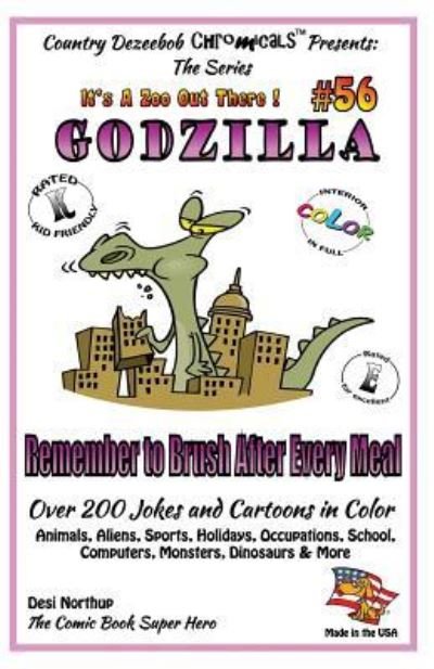 Cover for Desi Northup · Godzilla - Remember to Brush After Every Meal - Over 200 Jokes + Cartoons -Animals, Aliens, Sports, Holidays, Occupations, School, Computers, Monsters, Dinosaurs &amp; More - in Full Color (Paperback Bog) (2014)