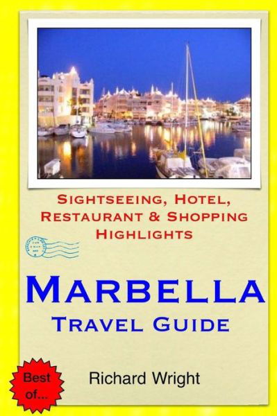 Marbella Travel Guide: Sightseeing, Hotel, Restaurant & Shopping Highlights - Richard Wright - Libros - Createspace - 9781503364868 - 24 de noviembre de 2014