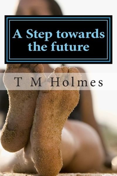 Cover for T M Holmes · A Step towards the future (Taschenbuch) (2015)