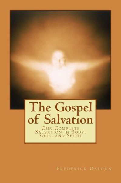 Cover for Frederick Osborn · The Gospel of Salvation: Our Complete Salvation in Body, Soul, and Spirit (Paperback Book) (2014)