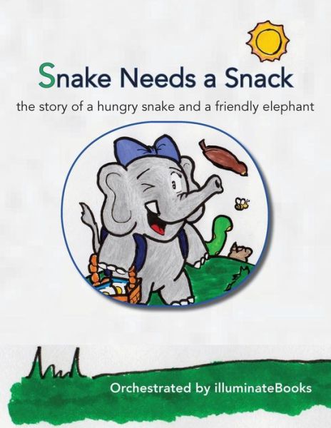 Cover for Illuminatebooks · Snake Needs a Snack: the Story of a Hungry Snake and a Friendly Elephant: Orchestrated by Illuminatebooks (Paperback Book) (2014)