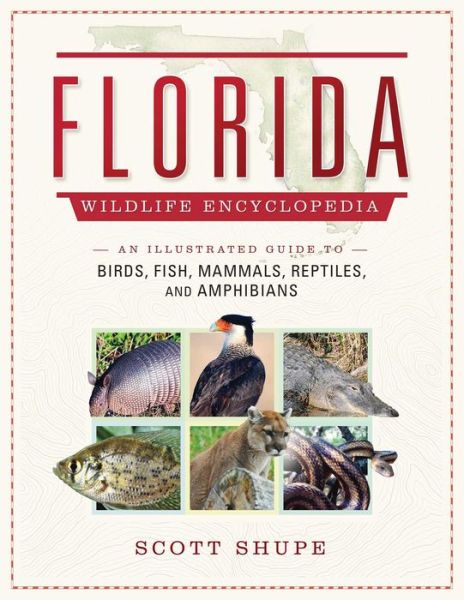 Cover for Scott Shupe · Florida Wildlife Encyclopedia: An Illustrated Guide to Birds, Fish, Mammals, Reptiles, and Amphibians (Hardcover Book) (2019)