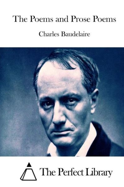 Cover for Charles P Baudelaire · The Poems and Prose Poems (Paperback Book) (2015)