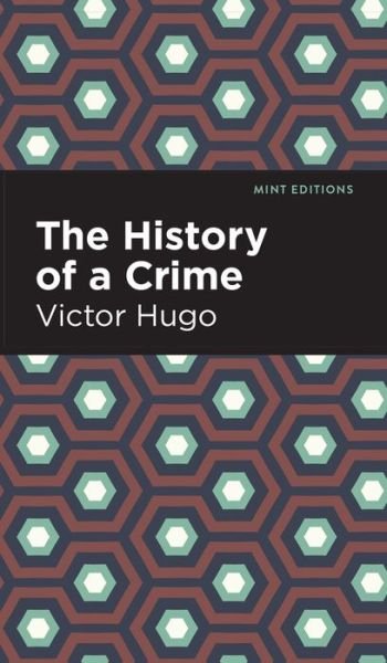 Cover for Victor Hugo · The History of a Crime - Mint Editions (Hardcover Book) (2022)