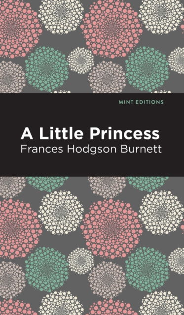 A Little Princess - Mint Editions - Frances Hodgson Burnett - Bøker - Graphic Arts Books - 9781513219868 - 18. februar 2021