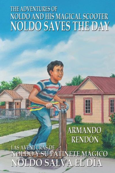 Cover for Armando Rendon · The Adventures of Noldo and His Magical Scooter - Noldo Saves the Day: Las Aventuras De Noldo Y Su Patinete Magico Noldo Salva El Dia (Paperback Book) (2015)