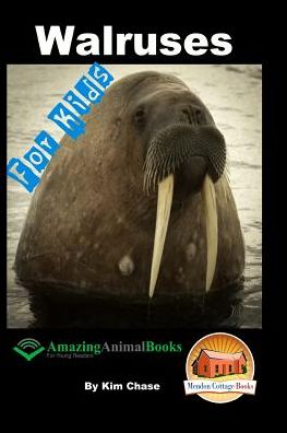 Cover for Kim Chase · Walruses - for Kids - Amazing Animal Books for Young Readers (Paperback Book) (2015)