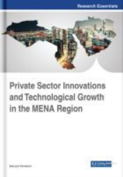 Private Sector Innovations and Technological Growth in the MENA Region - - Books - IGI Global - 9781522570868 - November 9, 2018