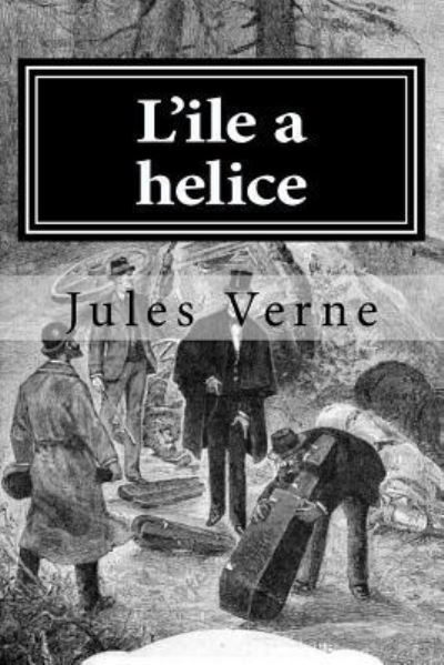 L'ile a helice - Jules Verne - Books - CreateSpace Independent Publishing Platf - 9781522723868 - December 12, 2015