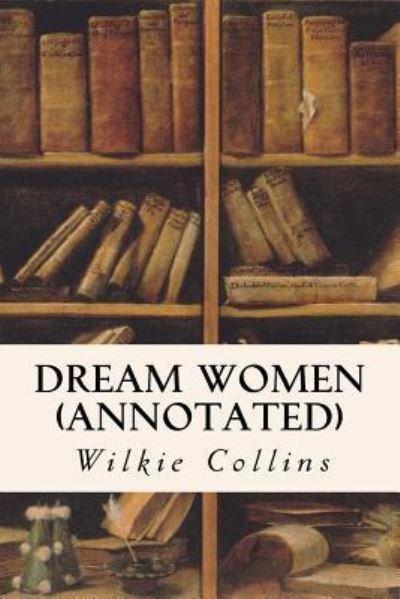 Cover for Au Wilkie Collins · Dream Women (annotated) (Paperback Book) (2016)