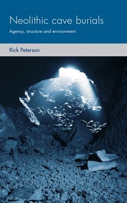 Cover for Rick Peterson · Neolithic Cave Burials: Agency, Structure and Environment - Social Archaeology and Material Worlds (Hardcover Book) (2019)