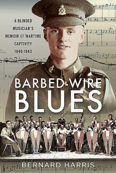 Cover for Bernard Harris · Barbed-Wire Blues: A Blinded Musician's Memoir of Wartime Captivity 1940-1943 (Hardcover Book) (2020)